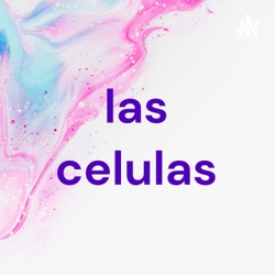 las celulas