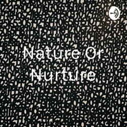 Nature Or Nurture