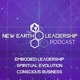 New Earth Leadership: The Conscious Business Podcast