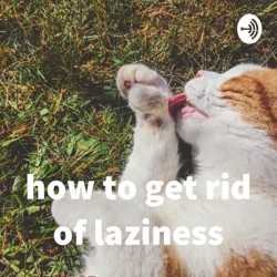 how to get rid of laziness