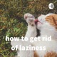 how to get rid of laziness