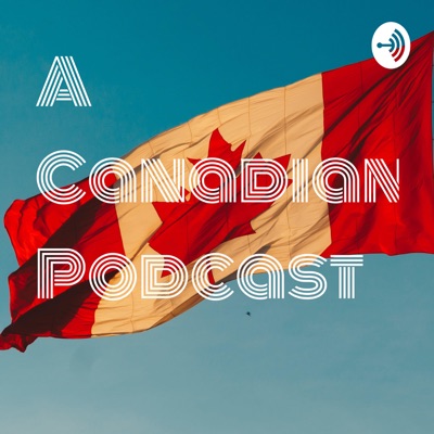 A Canadian Podcast