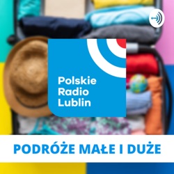 Podróże małe i duże - Spacerem po wzgórzach Lublina