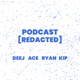 Podcast [Redacted]