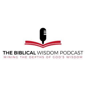 The Biblical Wisdom Podcast