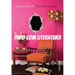 Papo com Literatura: Um Teto Todo Seu - Virginia Woolf