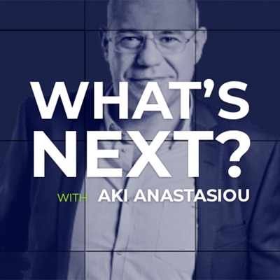 What's Next with Aki Anastasiou What's Next with Aki Anastasiou