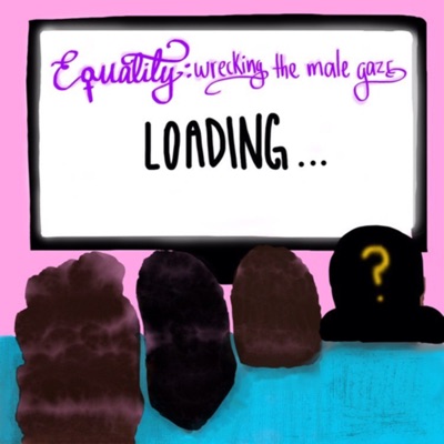 Equality *loading*: wrecking the male gaze