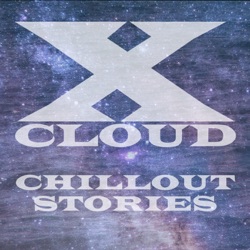 XCloud - Chillout Stories #17