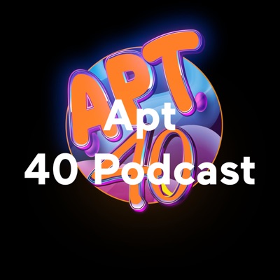 Apt 40 Podcast Apt 40 Podcast