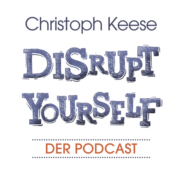 Disrupt Yourself - Der Podcast mit Christoph Keese