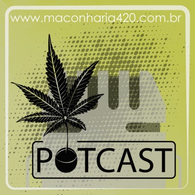 PotCast - Podcast da Maconharia420 PotCast - Podcast da Maconharia420