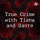 True Crime with Tiana and Dante