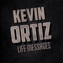 Kevin Ortiz Life Messages