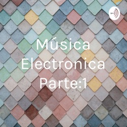 Música Electronica Parte:1