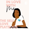 Girl Let’s Talk! 
The Self Love Playbook