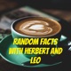 Random Facts with Herbert and Leo