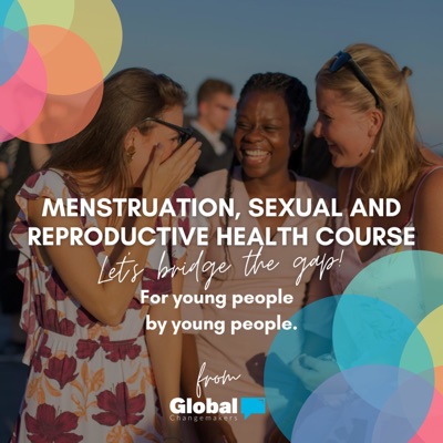 GCM Menstruation, Sexual and Reproductive Health Course:Global Changemakers