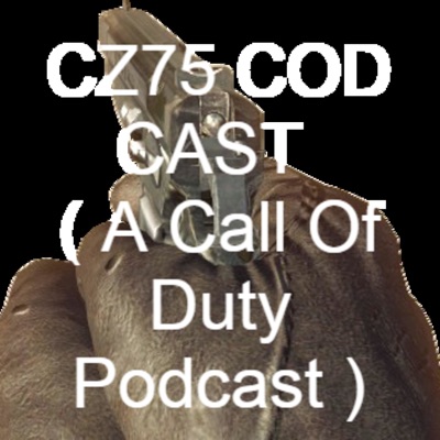 CZ75 COD CAST ( A CALL OF DUTY PODCAST )