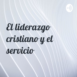 El liderazgo cristiano y el servicio