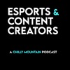 Esports and Content Creators | a Chilly Mountain Podcast artwork