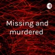 Missing and murdered 