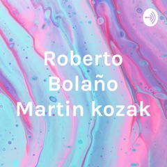 Roberto Bolaño Martin kozak
