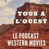 Tous à l'Ouest - Podcast Western Movies - Western Movies