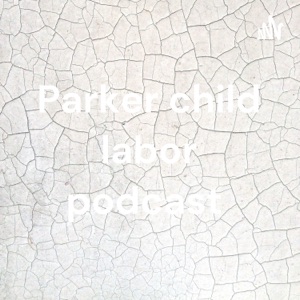 Parker child labor podcast