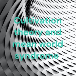 Cultivation Theory and mean world syndrome