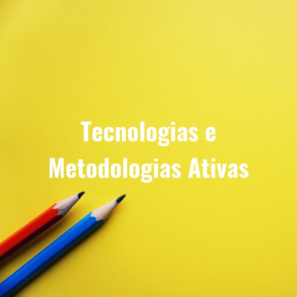 Tecnologias e Metodologias Ativas em Educação