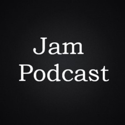 Jam Podcast:Jam Podcast