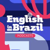 English in Brazil Podcasts - sua dose de inglês a qualquer momento - English in Brazil