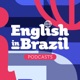 English in Brazil Podcasts - sua dose de inglês a qualquer momento 