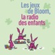 Les jeux de Bloom la radio des enfants