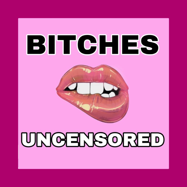 Artwork for Bitches Uncensored