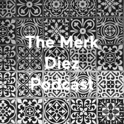 The Merk Diez Podcast