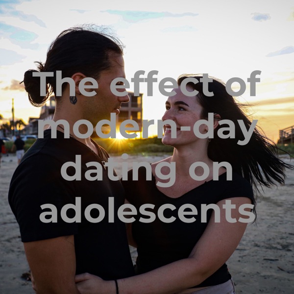 The effect of modern-day dating on adolescents