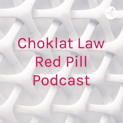 Choklat Law's Red Pill Podcast