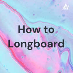 How to Longboard