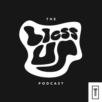 The Bless Up Podcast