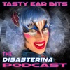 Tasty Ear Bits, The Disasterina Podcast! artwork