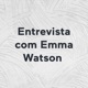 Entrevista com Emma Watson 