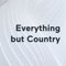 Everything but Country