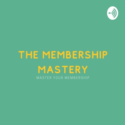 The Membership Mastery The Membership Mastery