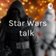 Star Wars talk 