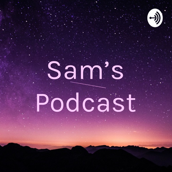 Sam's Podcast