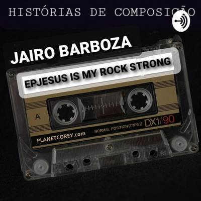 Histórias De Composição Jairo Barboza Jesus Is My Rock Strong
