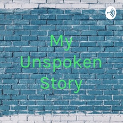 My Unspoken Story