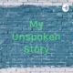 My Unspoken Story